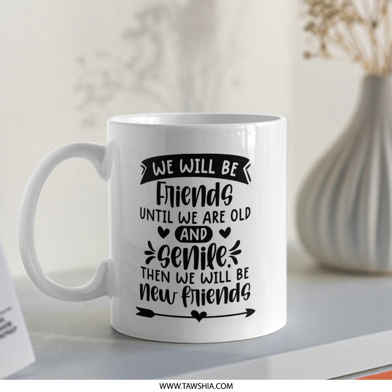 Funny Friends Mug, Old Friends Mug, Gift For Friends, Senile Friends, Friendship Mug, Best Friend Mug, Personalized Friend Mug, Cute Mug - Tawshia