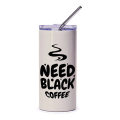 Need Black Coffee Tumbler, Coffee Lover Gift, Funny Coffee Tumbler, Coffee Addict Tumbler, Black Coffee Design Tumbler - Tawshia