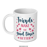 Friends Make The Good Times Better Mug, Friendship Gift, Best Friend Mug, Gift For Friend, Friends Quote Coffee Mug, Heart Mug - Tawshia