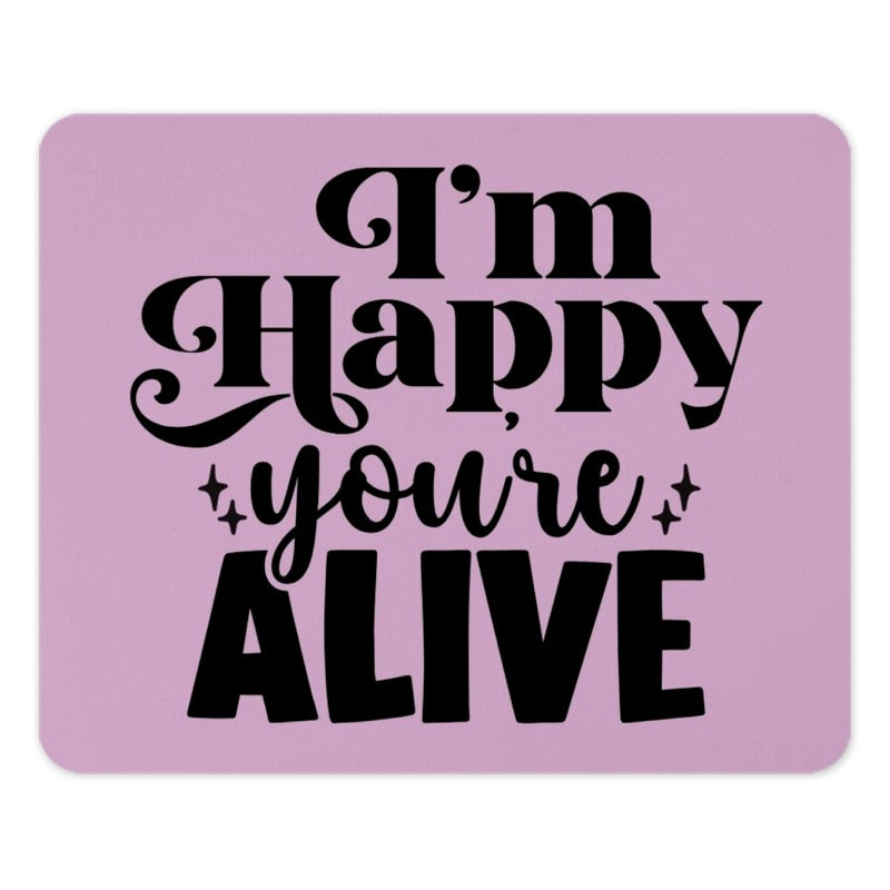 Happy You're Alive Mouse Pad, Motivational Quote Desk Decor, Positive Vibes Computer Accessory, Fun Gift Idea, Office Supplies, Desk Mat - Tawshia
