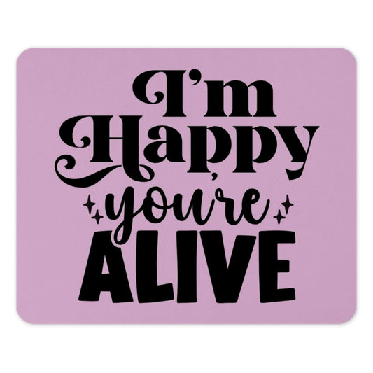 Happy You're Alive Mouse Pad, Motivational Quote Desk Decor, Positive Vibes Computer Accessory, Fun Gift Idea, Office Supplies, Desk Mat - Tawshia
