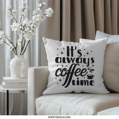 Coffee Time Pillow, Always Coffee, Coffee Lover Pillow, Home Decor Pillow, Decorative Pillow, Cozy Pillow, Coffee Gift, Pillow - Tawshia