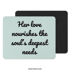 Her Love Nourishes, Inspirational Mouse Pad, Quote Desk Decor, Spiritual Gift, Soulful Needs, Office Accessory, Motivational Saying - Tawshia