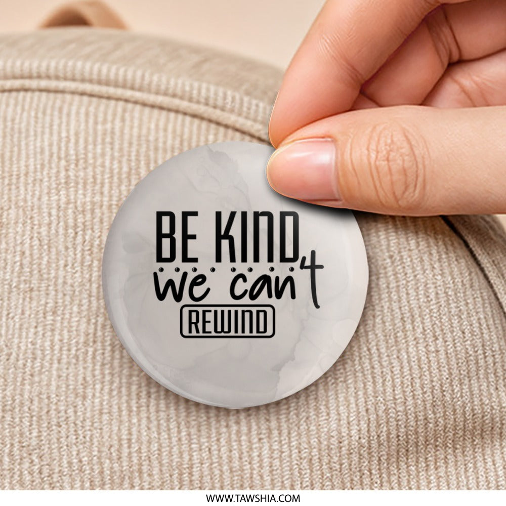 Be Kind We Can't Rewind Pinback, Motivational Pinback, Inspirational Quote Pinback, Kindness Matters Pinback, Positivity Pinback - Tawshia