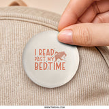 Read Past My Bedtime Pinback, Book Lover Gift, Funny Reader Badge, Bookworm Present, Late Night Reading, Bookish Accessory - Tawshia