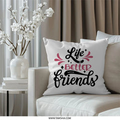 Life is Better with Friends Pillow, Friendship Quote Pillow, Decorative Pillow, Throw Pillow, Best Friends Gift, Friends Forever Pillow - Tawshia