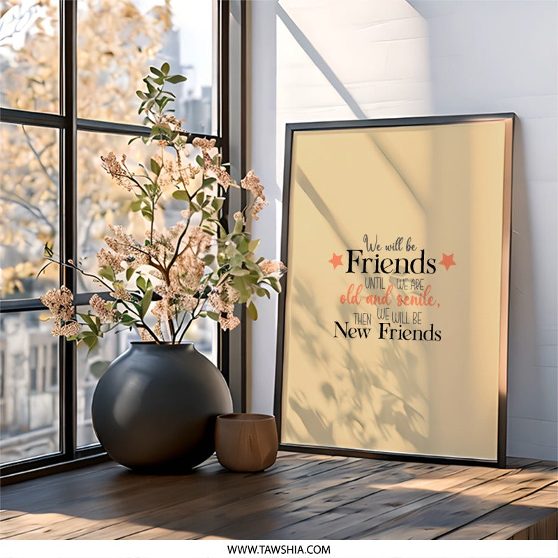 Friendship Wall Art, Friends Quote Print, Best Friends Gift, Inspirational Decor, New Friends, Old Friends, Senile Friends - Tawshia