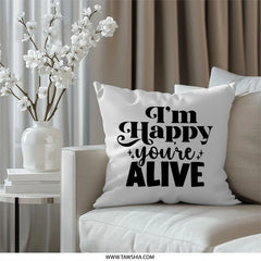 Happy You're Alive Pillow, Inspirational Throw Pillow, Positive Vibes Cushion, Home Decor Accent, Motivational Pillow Gift - Tawshia