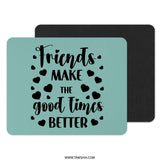 Friends Make Good Times Mouse Pad, Friendship Gift, Best Friends Gift, Motivational Decor, Cute Office Decor, Gift Idea - Tawshia