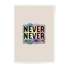 Never Underestimate Me, Photographic Prints, Motivational Art, Inspirational Quote, Modern Art, Home Decor, Wall Art - Tawshia