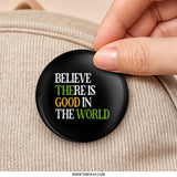 Believe There Is Good Pinback Button, Positive Message Button, Inspirational Pins, Encouragement Gift, Everyday Pins, Best Friend Present - Tawshia