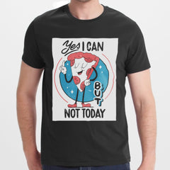 Yes I Can But Not Today Graphic T-Shirt product type