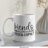 Friends Mug, Chosen Family Gift, Best Friend Mug, Friendship Coffee Mug, Unique Gift Mug, Friends Become Family Mug - Tawshia