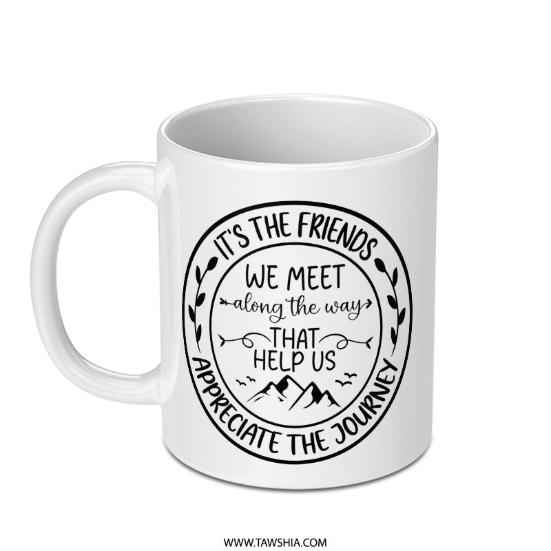Friends Journey Mug, Friendship Quote Mug, Best Friend Gift, Appreciation Mug, Inspiring Mug, Motivational Mug, Coffee Mug, Gift for Friends - Tawshia