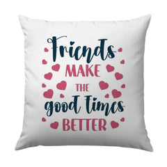 Friends Pillow, Friendship Throw Pillow, Friends Make the Good Times Better Pillow, Home Decor, Gift for Friend, Decorative Pillow - Tawshia