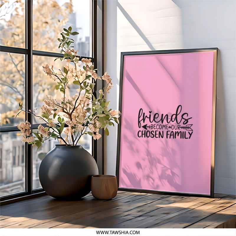 Friends Become Our Chosen Family Wall Art, Cute Friendship Gift, Inspirational Wall Decor, Family Quote Print, Home Decor, Wall Hangings - Tawshia