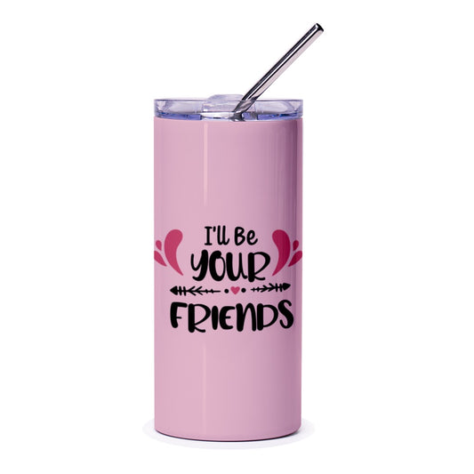 I'll Be Your Friends Tumbler, Friendship Quote Tumbler, Best Friend Gift, Gift for Friends, Friends Forever Tumbler, Tumbler with Straw - Tawshia