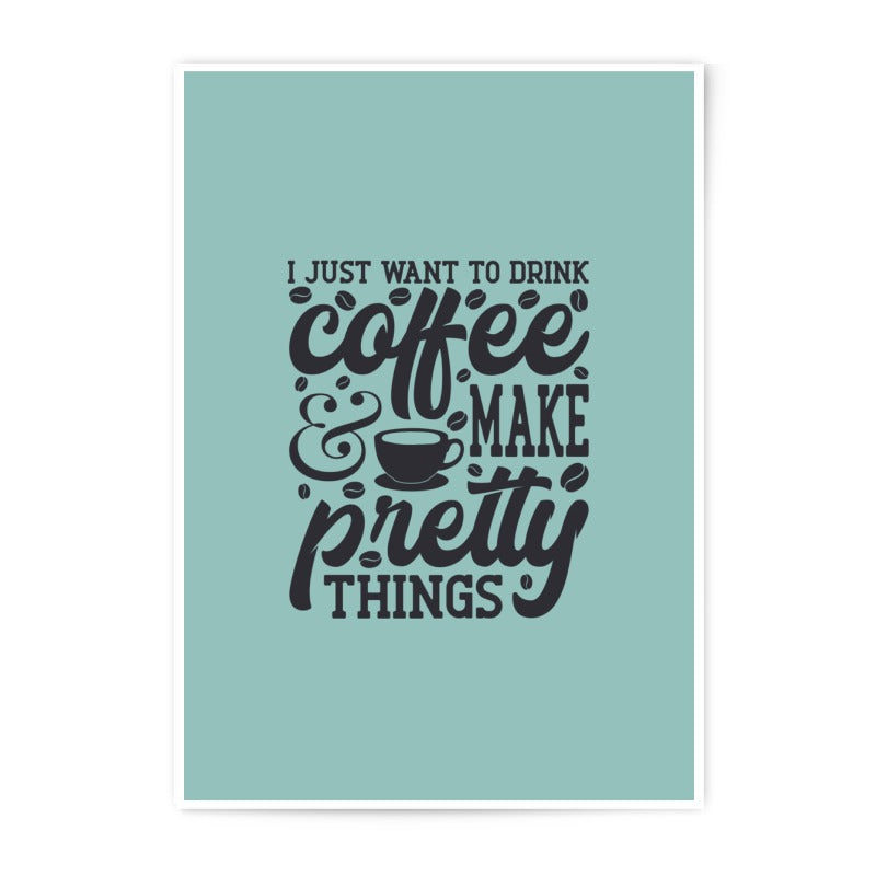 Coffee Lover Art, Photographic Prints, Coffee and Pretty Things, Motivational Quote Prints, Wall Art Decor, Home Decor, Gift Idea - Tawshia