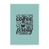 Coffee Lover Art, Photographic Prints, Coffee and Pretty Things, Motivational Quote Prints, Wall Art Decor, Home Decor, Gift Idea - Tawshia