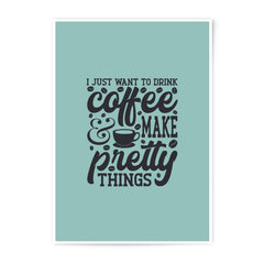 Coffee Lover Art, Photographic Prints, Coffee and Pretty Things, Motivational Quote Prints, Wall Art Decor, Home Decor, Gift Idea - Tawshia