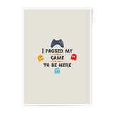 Gamer Photographic Print, Funny Gaming Decor, I Paused My Game, Gamer Gift, Video Game Art, Game Room Decor, Unique Wall Art - Tawshia