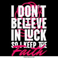 I Don't Believe In Luck So I Keep The Faith product type