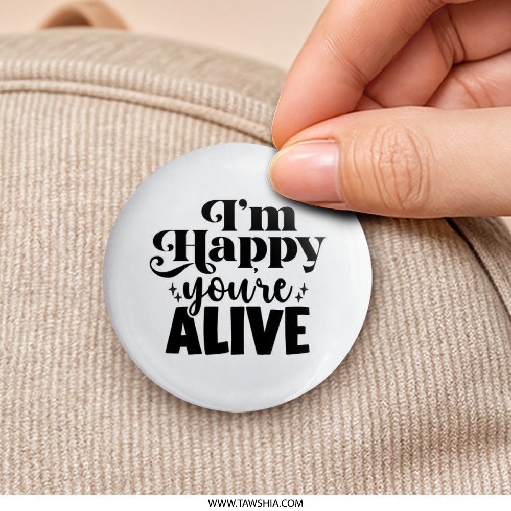 I'm Happy You're Alive Pinback Button, Positive Affirmation Button, Encouragement Gift, Mental Health Pin, Celebration Button, Happy Button - Tawshia
