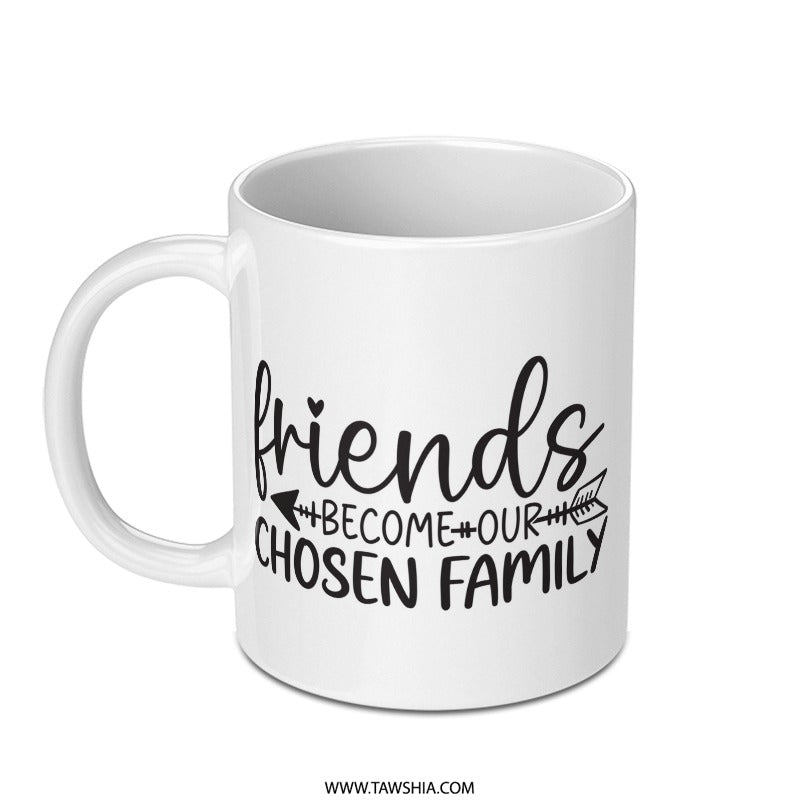 Friends Mug, Chosen Family Gift, Best Friend Mug, Friendship Coffee Mug, Unique Gift Mug, Friends Become Family Mug - Tawshia