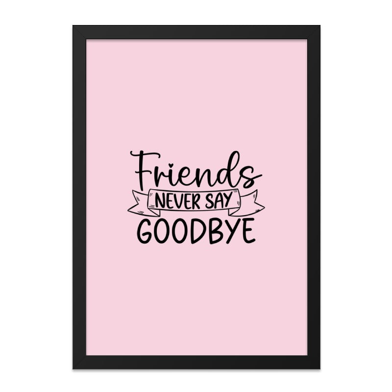 Friends Never Say Goodbye Wall Art, Friendship Quote Print, Best Friends Forever Gift, Motivational Typography, Home Decor, Wall Decor - Tawshia