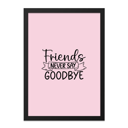 Friends Never Say Goodbye Wall Art, Friendship Quote Print, Best Friends Forever Gift, Motivational Typography, Home Decor, Wall Decor - Tawshia