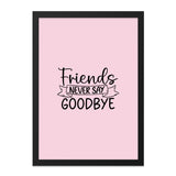 Friends Never Say Goodbye Wall Art, Friendship Quote Print, Best Friends Forever Gift, Motivational Typography, Home Decor, Wall Decor - Tawshia