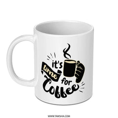 Its Coffee Time Mug, Coffee Lover Gift, Morning Coffee Mug, Coffee Cup, Gift for Coffee Addict, Hot Beverages Mug - Tawshia