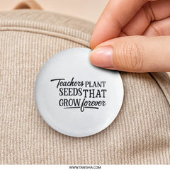 Teacher Appreciation Pinback Button, Gift for Teacher, Teachers Plant Seeds Quote, Thank You Teacher, End of Year Gift, School Pin - Tawshia