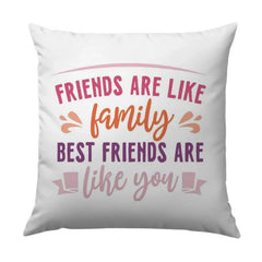 Friends Like Family Pillow, Best Friends Gift, Friendship Throw Pillow, Decorative Pillow, Colorful Friendship Quote Pillow - Tawshia