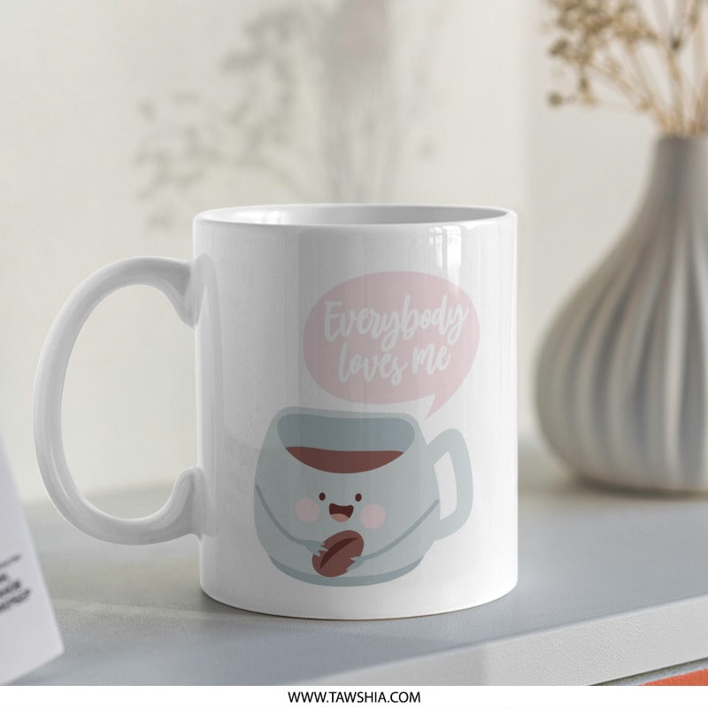 Everybody Loves Me Mug, Cute Coffee Mug, Kawaii Mug, Coffee Lover Gift, Funny Mug, Gift for Friend, Coffee Bean Mug, Hot Beverage Mug - Tawshia