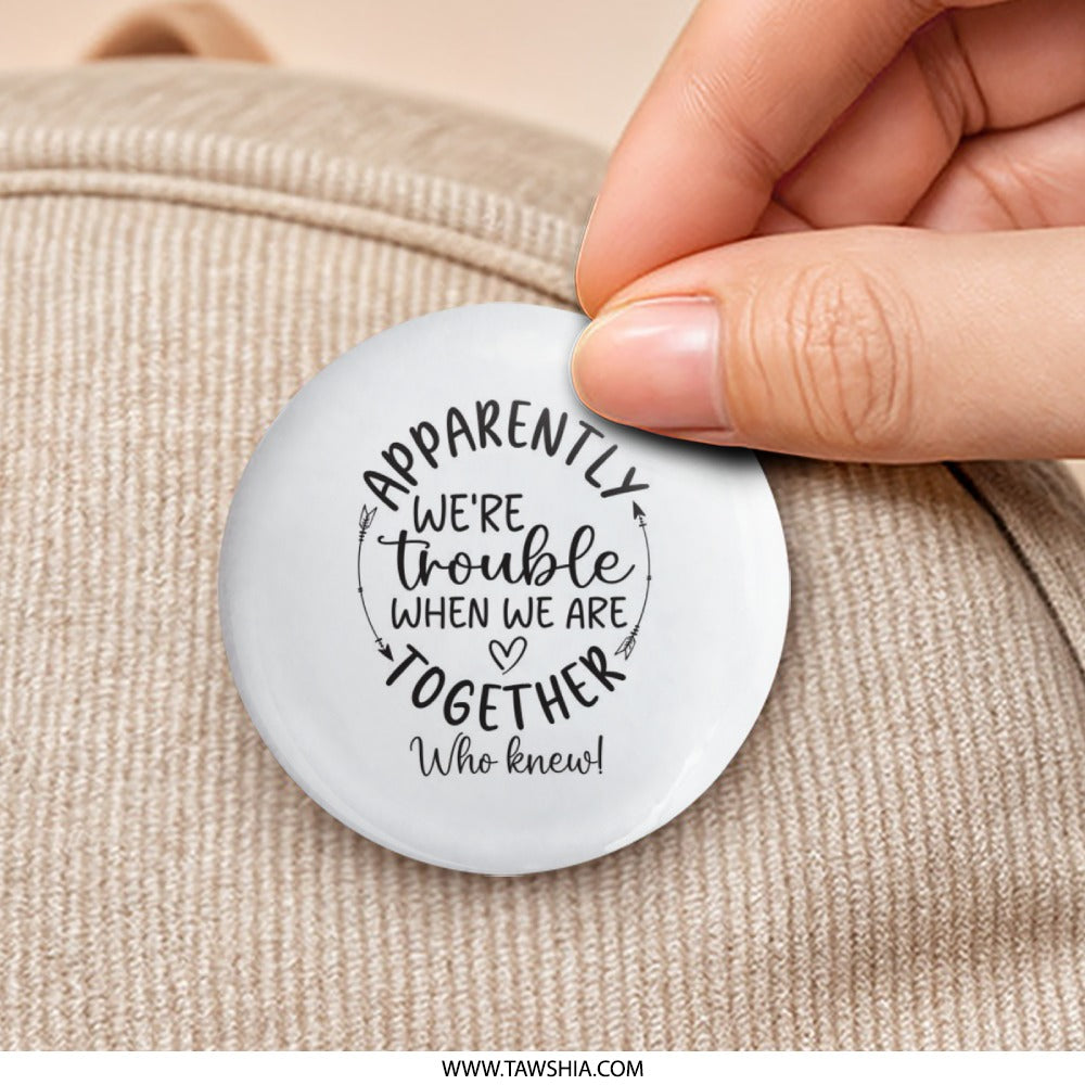 Trouble Together Pinback Button, Funny Friends Button, Quote Pin, Friendship Gift, Best Friends Pinback Button, Party Favors Pin - Tawshia