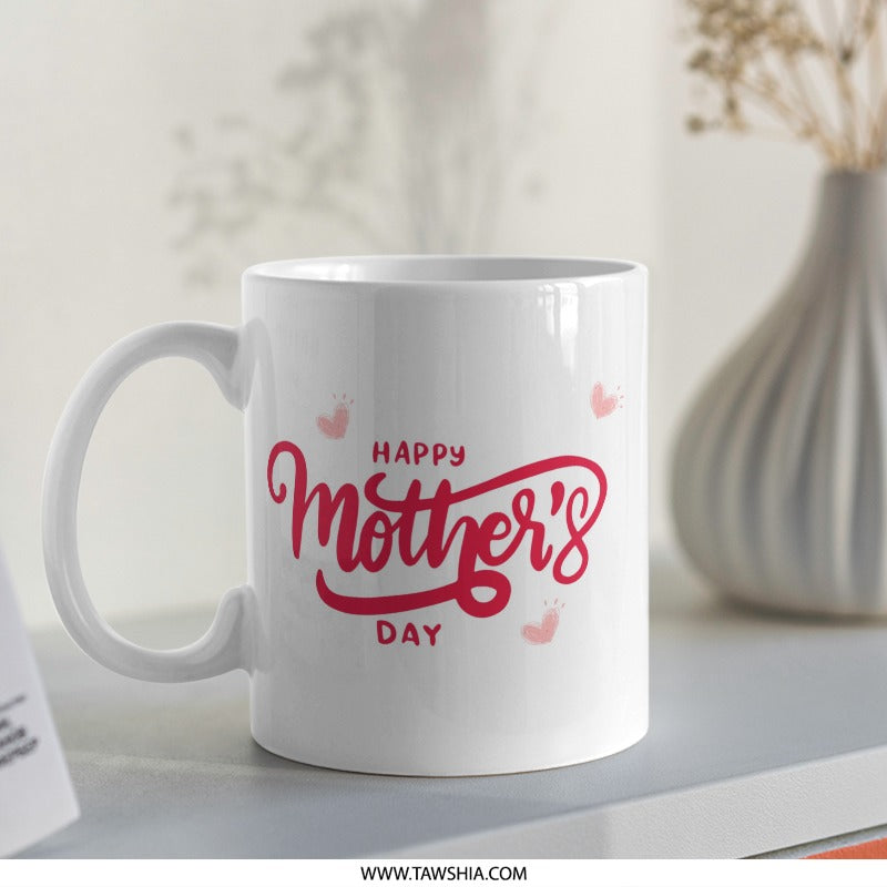 Mothers Day Mug, Mom Gift Mug, Happy Mothers Day, Gift for Mom, Heart Mug, Mothers Day Gift, Coffee Mug, Tea Mug, Mugs for Mom - Tawshia