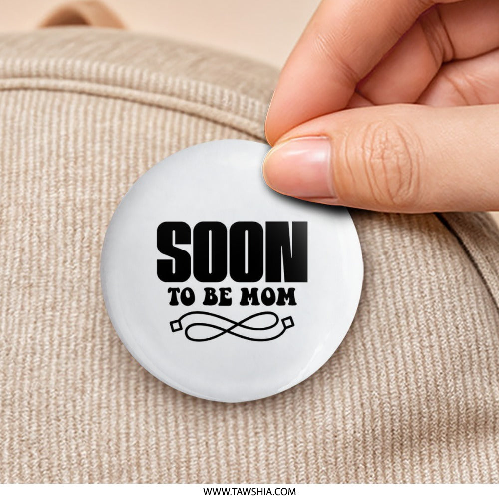 Soon To Be Mom Pinback Button, Expecting Mom Pin, New Mom Gift, Baby Shower Favor, Pregnancy Announcement, Maternity Gift - Tawshia