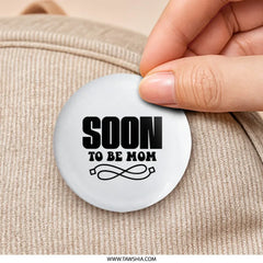 Soon To Be Mom Pinback Button, Expecting Mom Pin, New Mom Gift, Baby Shower Favor, Pregnancy Announcement, Maternity Gift - Tawshia