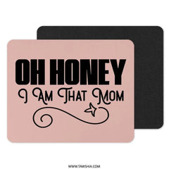 Oh Honey I Am That Mom MousePad, Funny Mom Quote Mousepad, Mom Gift Mousepad, Mother's Day Mousepad, Cute Mousepad, Office Decor Mousepad - Tawshia
