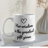 Her Wisdom Mug, Greatest Gift Given, Mom Mug, Daughter Gift, Sister Gift, Friends Gift, Quote Mug, Coffee Mug, Tea Mug - Tawshia