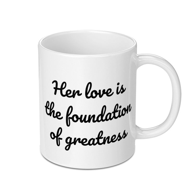 Her Love Mug, Foundation of Greatness Quote Mug, Inspirational Coffee Mug, Gift for Her, Love Gift, Positive Message Mug - Tawshia