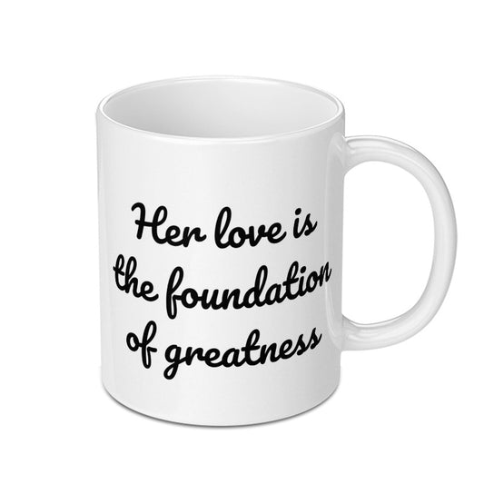 Her Love Mug, Foundation of Greatness Quote Mug, Inspirational Coffee Mug, Gift for Her, Love Gift, Positive Message Mug - Tawshia