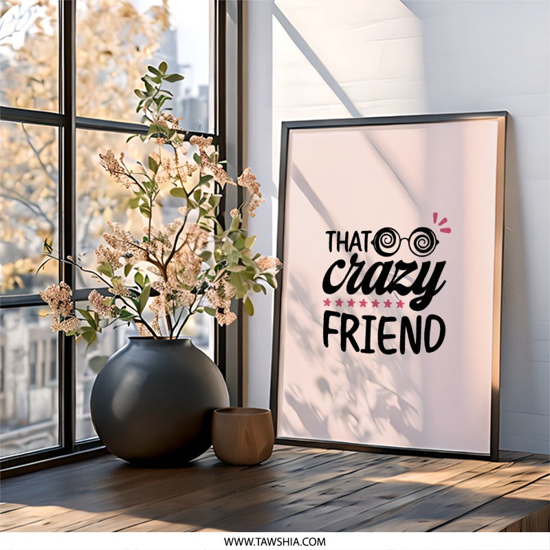 That Crazy Friend Wall Art, Funny Friend Gift, Best Friend Decor, Unique Wall Art, Friendship Wall Decor, Novelty Wall Art - Tawshia