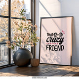 That Crazy Friend Wall Art, Funny Friend Gift, Best Friend Decor, Unique Wall Art, Friendship Wall Decor, Novelty Wall Art - Tawshia