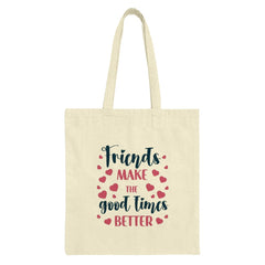 Friends Tote Bag, Good Times Gift, Friendship Quote Bag, Best Friend Present, Everyday Tote Bag, Cute Tote Bag - Tawshia