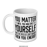 Physics Mug, Science Humor Mug, You Matter Mug, Funny Science, Nerdy Mug, Gift for Scientist, Physics Gift, Science Gift Idea - Tawshia
