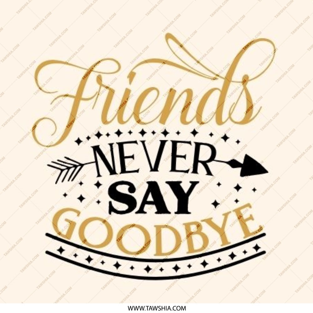 Friends Never Say Goodbye Pinback Button, Friendship Saying, Quote Pin, Gift for Friend, Best Friends Forever, Motivational Pin - Tawshia