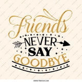 Friends Never Say Goodbye Pinback Button, Friendship Saying, Quote Pin, Gift for Friend, Best Friends Forever, Motivational Pin - Tawshia