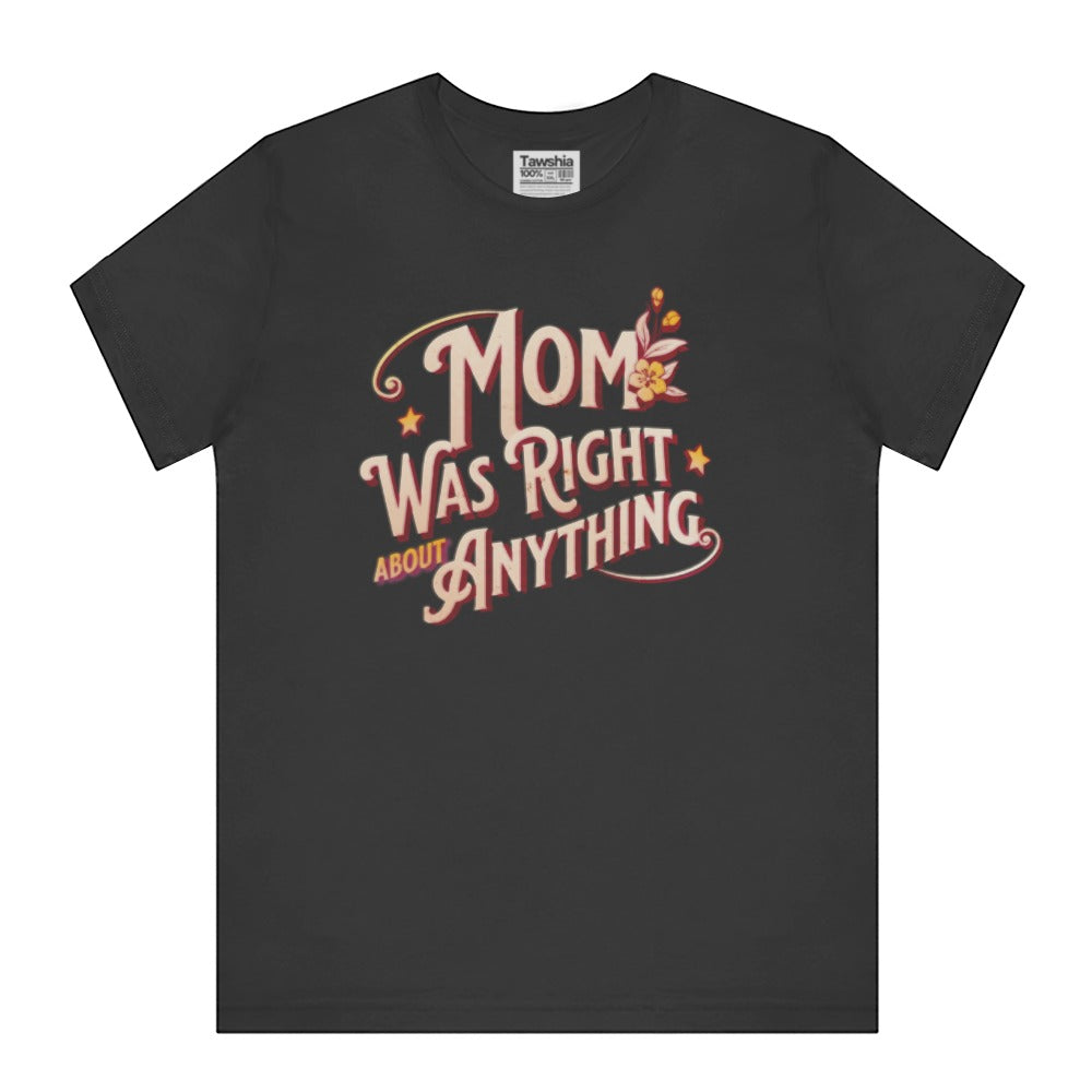 Mom Was Right About Anything Graphic T-Shirt product type